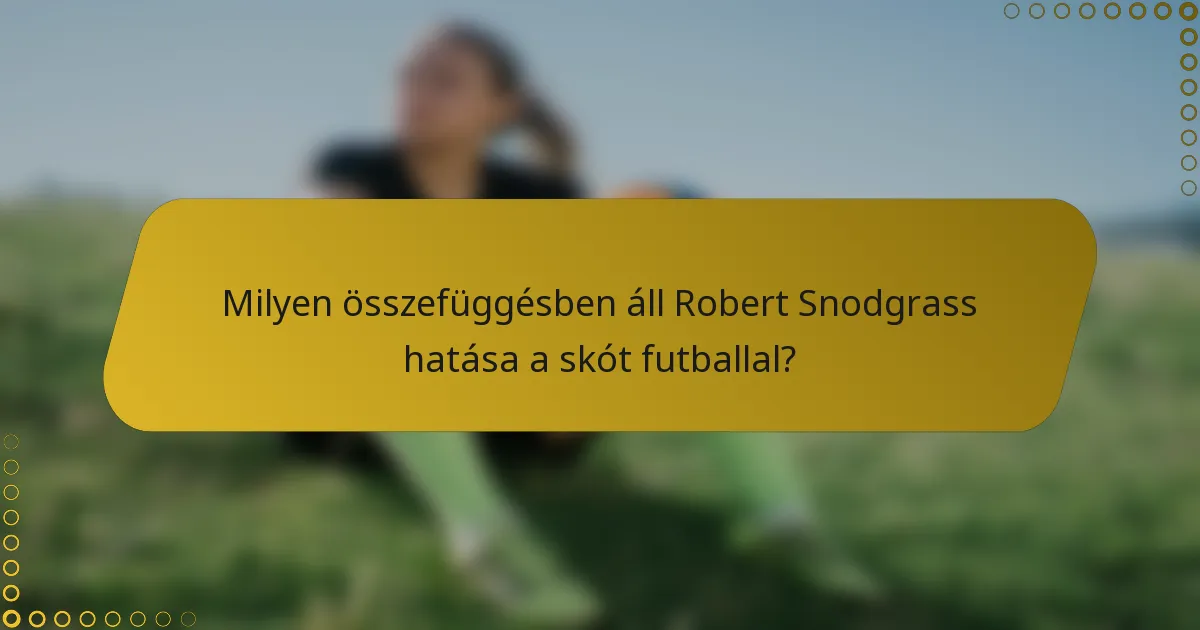 Milyen összefüggésben áll Robert Snodgrass hatása a skót futballal?